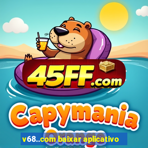 v68..com baixar aplicativo